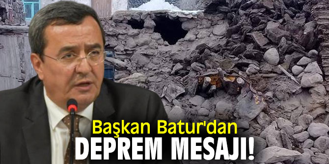 Başkan Batur'dan deprem mesajı!