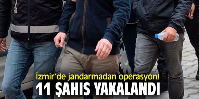 İzmir’de jandarmadan operasyon!