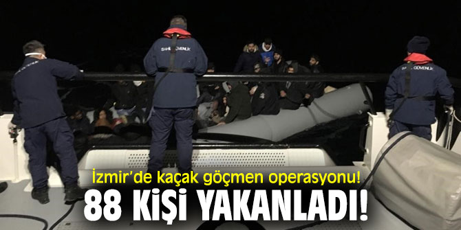 İzmir’de kaçak göçmen operasyonu! 88 kişi yakalandı!