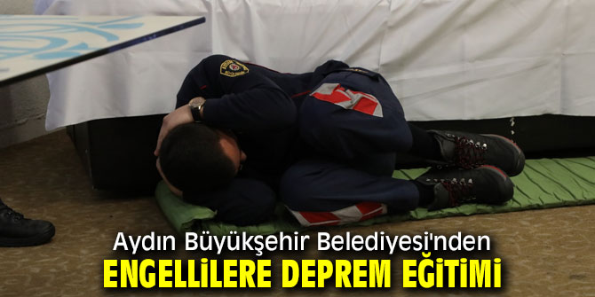 Aydın Büyükşehir Belediyesi'nden engellilere deprem eğitimi