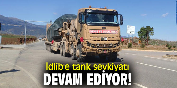 İdlib'e tank sevkiyatı devam ediyor!