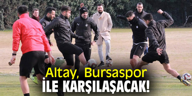 Altay, Bursaspor ile karşılaşacak!