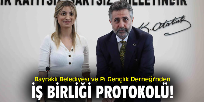 Bayraklı Belediyesi ve Pi Gençlik Derneği'nden iş birliği protokolü!