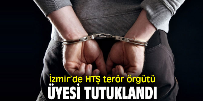 İzmir’de yakalanan terör örgütü üyesi tutuklandı