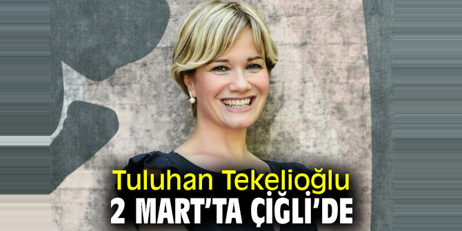 Tuluhan Tekelioğlu 2 Mart’ta Çiğli’ye geliyor