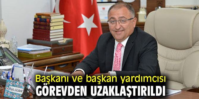 Başkanı ve başkan yardımcısı görevden uzaklaştırıldı