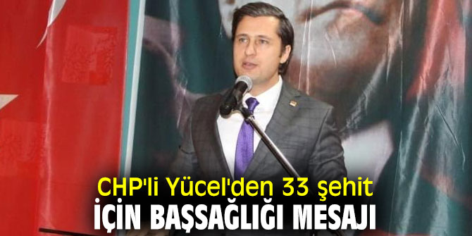 CHP'li Yücel'den başsağlığı mesajı!