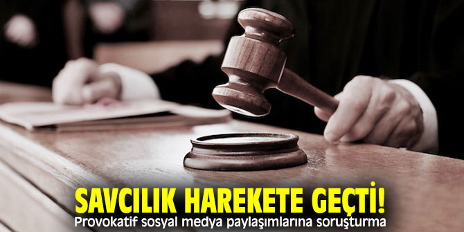Savcılık harekete geçti! Provokatif sosyal medya paylaşımlarına soruşturma