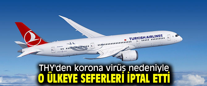 THY'den korona virüs nedeniyle o ülkeye seferleri iptal etti