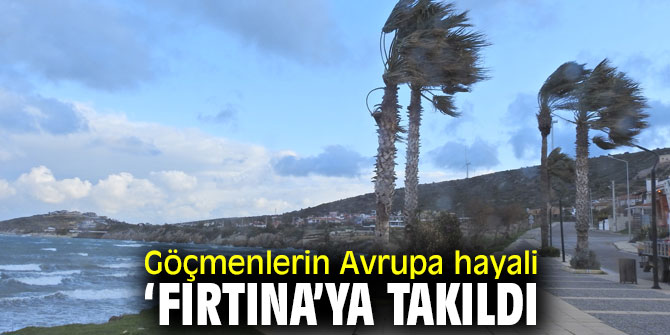 Fırtına göçmenlere geçit vermedi!