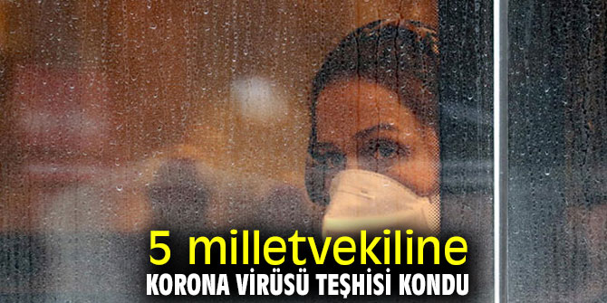 5 milletvekiline korona virüsü teşhisi kondu