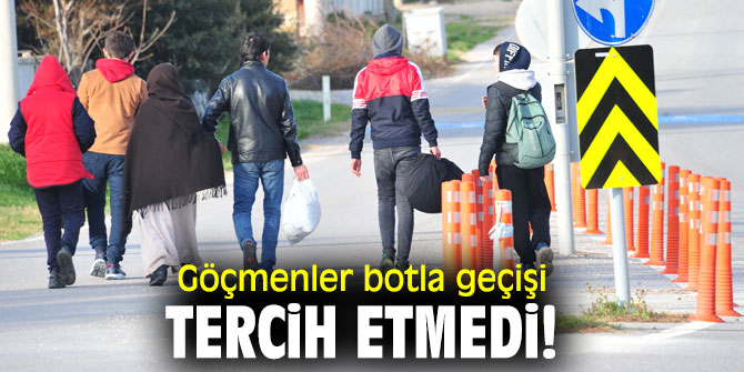 Göçmenler botla geçişi tercih etmedi!