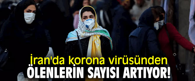 İran'da korona virüsünden ölenlerin sayısı artıyor!