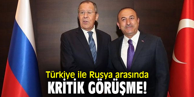 Türkiye ile Rusya arasında kritik görüşme!