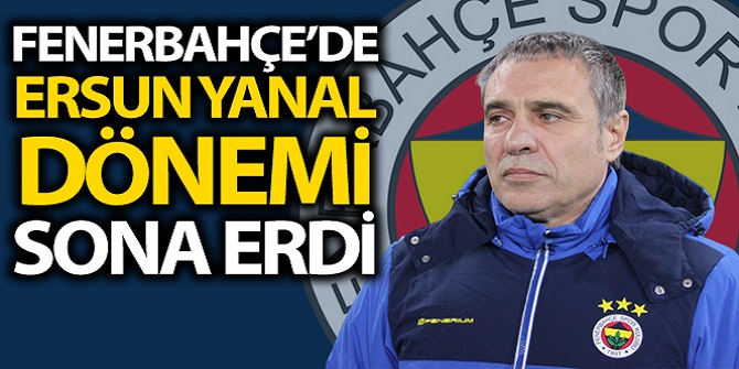 Ersun Yanal ile yollar ayrıldı