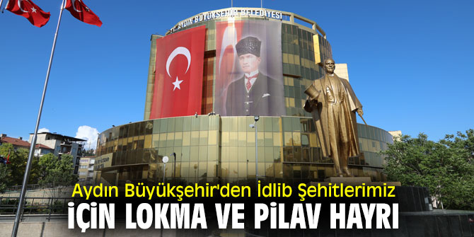 Aydın Büyükşehir Belediyesi'nden şehitler için hayır!