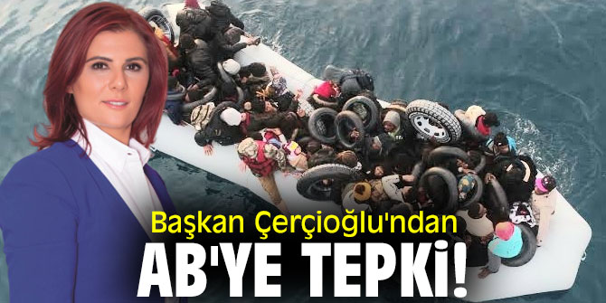 Başkan Çerçioğlu'ndan AB'ye tepki!