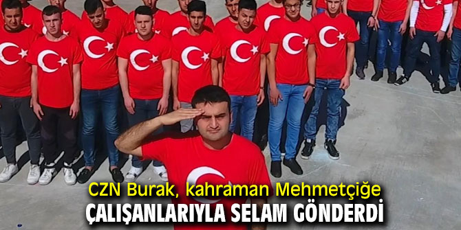 CZN Burak, kahraman Mehmetçiğe çalışanlarıyla selam gönderdi