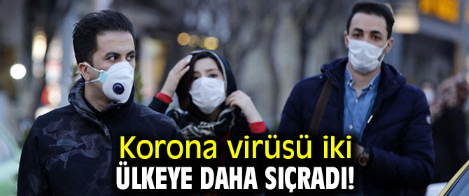 Korona virüsü iki ülkeye daha sıçradı!