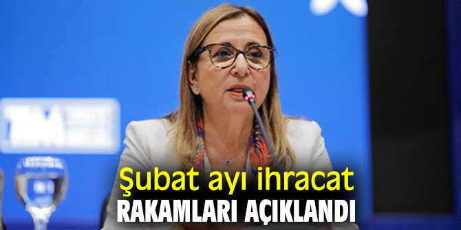 Bakanlık açıkladı! İşte Şubat ayı ihracat rakamları