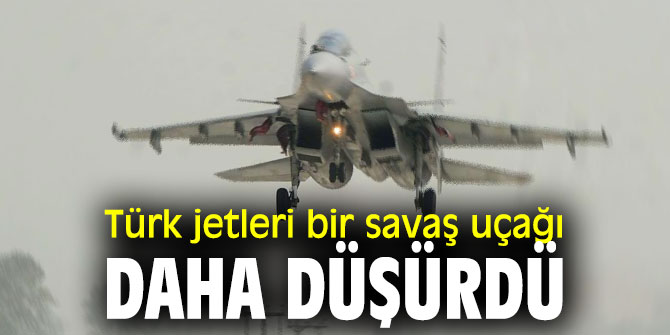 Türk jetleri bir savaş uçağı daha düşürdü