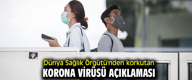 Dünya Sağlık Örgütü'nden korkutan korona virüsü açıklaması