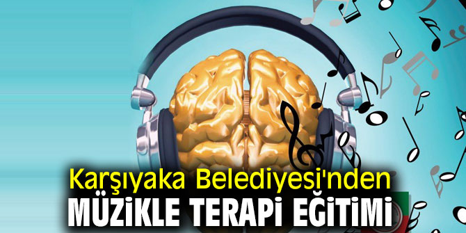 Karşıyaka Belediyesi'nden müzikle terapi eğitimi