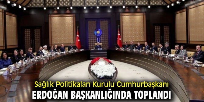 Sağlık Politikaları Kurulu toplandı!