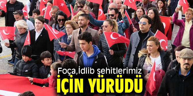 Foça,İdlib şehitlerimiz için yürüdü