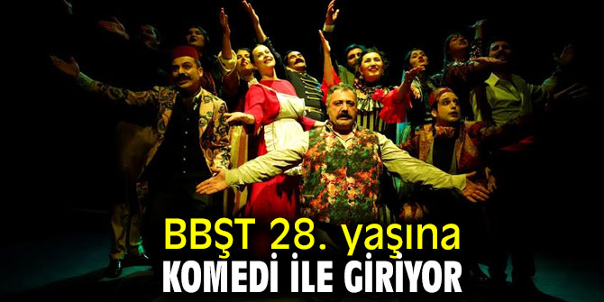 BBŞT 28. yaşına komedi ile giriyor