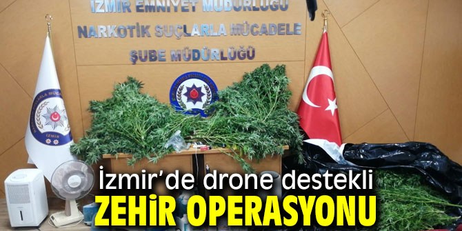 İzmir’de drone destekli zehir operasyonunda 2 gözaltı!