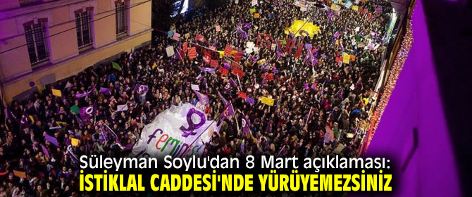 Süleyman Soylu'dan flaş 8 Mart açıklaması!