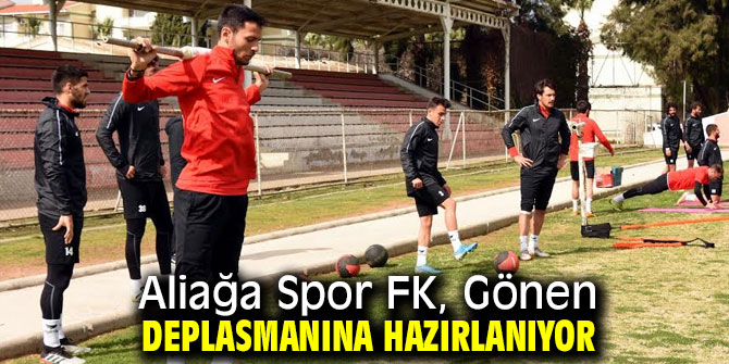 Aliağa Spor FK, Gönen deplasmanına hazırlanıyor