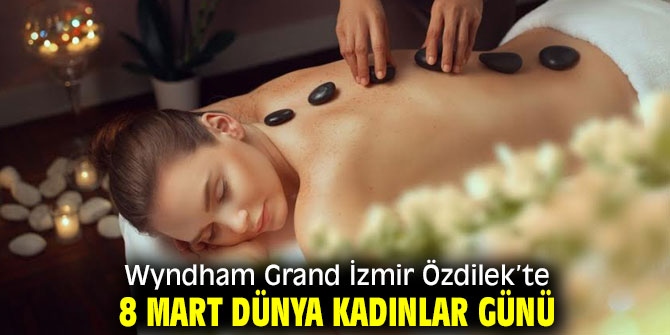 Wyndham Grand İzmir Özdilek’te 8 Mart Dünya Kadınlar Günü