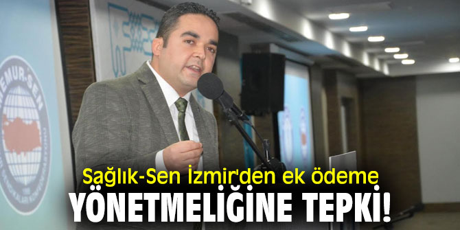 Sağlık-Sen İzmir'den ek ödeme yönetmeliğine tepki!