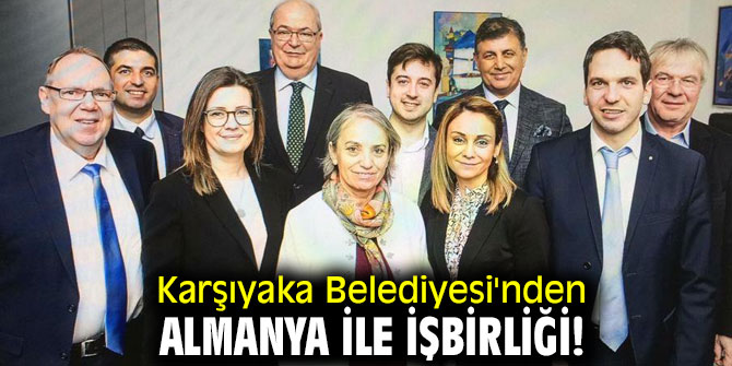 Karşıyaka Belediyesi'nden Almanya ile işbirliği!