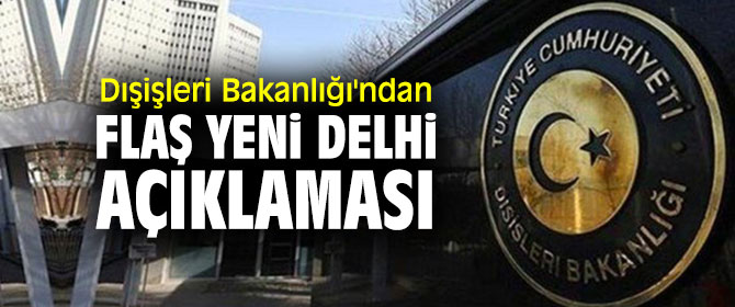 Dışişleri Bakanlığı'ndan flaş Yeni Delhi açıklaması