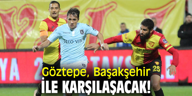Göztepe, Başakşehir ile karşılaşacak!