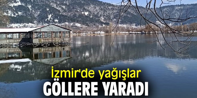 İzmir'de yağışlar göllere yaradı