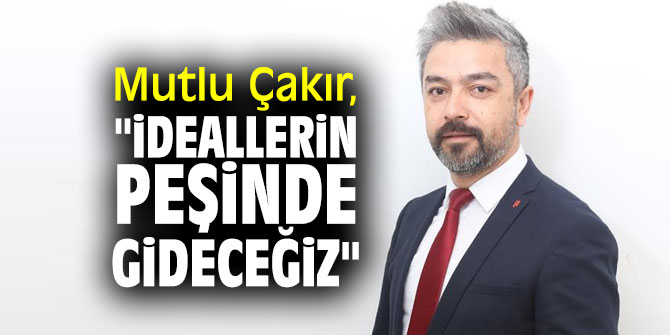 Mutlu Çakır, "İdeallerin peşinde gideceğiz"