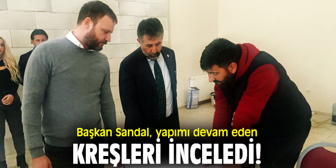 Başkan Sandal, yapımı devam eden kreşleri inceledi!