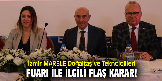 İzmir MARBLE Doğaltaş ve Teknolojileri Fuarı ile ilgili flaş karar!