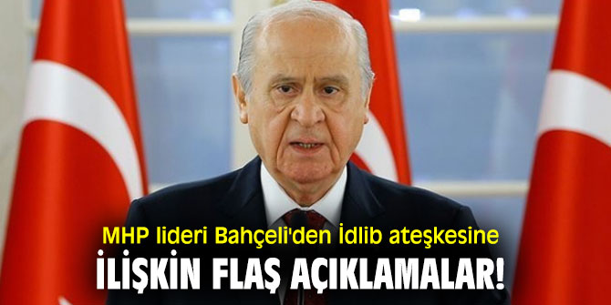 MHP lideri Bahçeli'den İdlib ateşkesine ilişkin flaş açıklamalar!