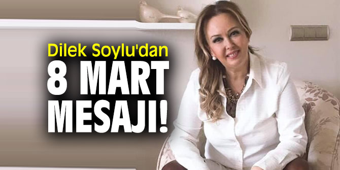 Dilek Soylu'dan 8 Mart mesajı!