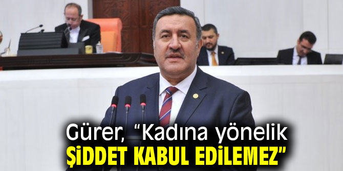 Gürer, “Kadına yönelik şiddet kabul edilemez”