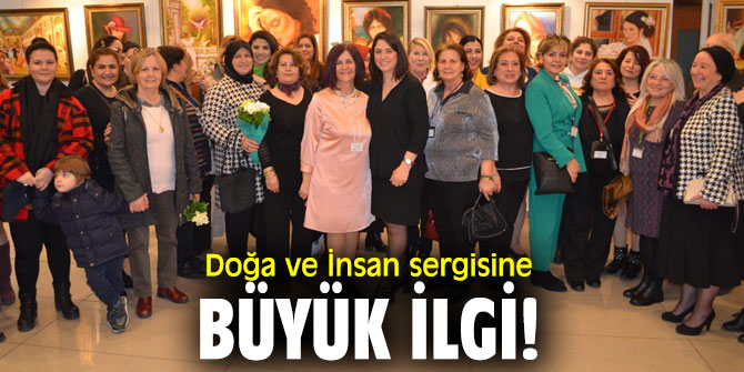 Doğa ve İnsan sergisine büyük ilgi!