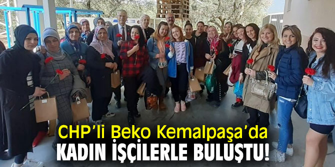 CHP’li Kani Beko Kemalpaşa’da kadın işçilerle bir araya geldi