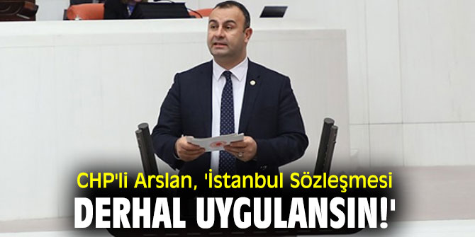 CHP'li Arslan'dan 8 Mart Dünya Emekçi Kadınlar Günü mesajı!