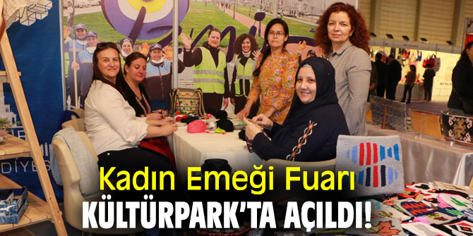 Kadın Emeği Fuarı, Kültürpark’ta açıldı!