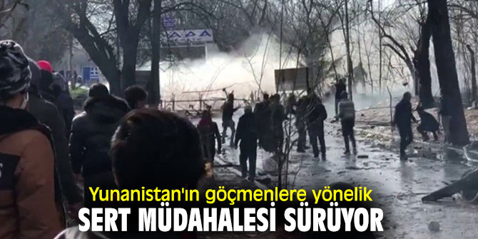 Yunanistan'ın göçmenlere yönelik sert müdahalesi devam ediyor